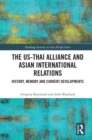 Image for The US-Thai Alliance and Asian International Relations: History, Memory and Current Developments