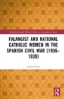 Image for Falangist and National Catholic Women in the Spanish Civil War (1936-1939)