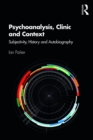 Image for Psychoanalysis, clinic and context: subjectivity, history and autobiography
