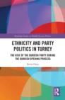 Image for Ethnicity and party politics in Turkey: the rise of the Kurdish Party during the Kurdish opening process