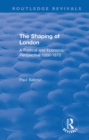 Image for The shaping of London: a political and economic perspective 1066-1870