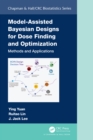Image for Model-Assisted Bayesian Designs for Dose Finding and Optimization: Methods and Applications