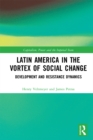 Image for Latin America in the vortex of social change: development and resistance dynamics