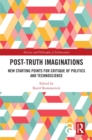Image for Post-Truth Imaginations: New Starting Points for Critique of Politics and Technoscience