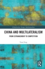 Image for China and Multilateralism: From Estrangement to Competition