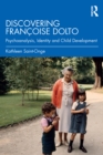 Image for Discovering Francoise Dolto: psychoanalysis, identity and child development