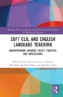 Image for Soft CLIL and English Language Teaching: Understanding Japanese Policy, Practice, and Implications