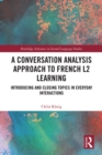 Image for A conversation analysis approach to French L2 learning: introducing and closing topics in everyday interactions
