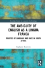 Image for The Ambiguity of English as a Lingua Franca: Politics of Language in South Africa