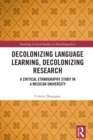 Image for Decolonizing Language Learning, Decolonizing Research: A Critical Ethnography Study in a Mexican University