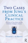 Image for Two cases from Jung&#39;s clinical practice: the story of two sisters and the evolution of Jungian analysis