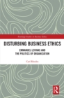 Image for Disturbing business ethics: Emmanuel Levinas and the politics of organization