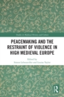 Image for Peacemaking and the Restraint of Violence in High Medieval Europe