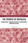 Image for The promise of nostalgia: reminiscence, longing and hope in contemporary American culture
