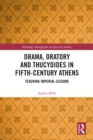 Image for Drama, oratory and Thucydides in fifth-century Athens: teaching imperial lessons