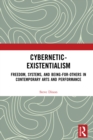 Image for Cybernetic-existentialism: freedom, systems, and being-for-others in contemporary arts and performance
