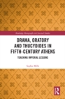 Image for Drama, Oratory and Thucydides in Fifth-Century Athens: Teaching Imperial Lessons