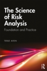 Image for The Science of Risk Analysis: Foundation and Practice