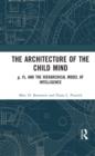 Image for The architecture of the child mind: g, Fs, and the hierarchical model of intelligence