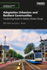 Image for Adaptation urbanism and resilient communities: transforming streets to address climate change