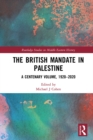 Image for The British mandate in Palestine: a centenary volume, 1920-2020