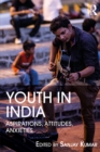 Image for Youth in India: aspirations, attitudes, anxieties