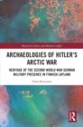 Image for Archaeologies of Hitler&#39;s Arctic War: Heritage of the Second World War German Military Presence in Finnish Lapland