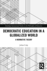 Image for Democratic education in a globalized world: a normative theory