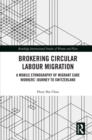 Image for Brokering Circular Labour Migration: A mobile ethnography of migrant care workers&#39; journey to Switzerland