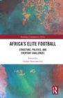 Image for Africa&#39;s Elite Football : Structure, Politics, And Everyday Challenges