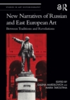 Image for New narratives of Russian and East European art: between traditions and revolutions