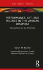 Image for Performance, Art and Politics in the African Diaspora: Necropolitics and the Black Body