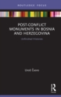 Image for Post-Conflict Monuments in Bosnia and Herzegovina: Unfinished Histories