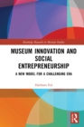 Image for Museum innovation and social entrepreneurship: a new model for a changing era