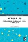 Image for Hitler&#39;s allies: the ramifications of Nazi alliance politics in World War II