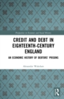 Image for Credit and Debt in Eighteenth Century England: An Economic History of Debtors&#39; Prisons