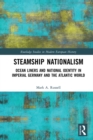 Image for Steamship Nationalism: Ocean Liners and National Identity in Imperial Germany and the Atlantic World