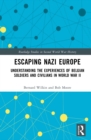 Image for Escaping Nazi Europe: Understanding the Experiences of Belgian Soldiers and Civilians in World War II