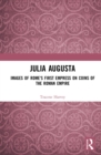 Image for Julia Augusta: images of Rome&#39;s first empress on coins of the Roman Empire