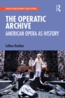 Image for The Operatic Archive: American Opera as History