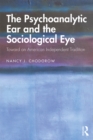 Image for The Psychoanalytic Ear and the Sociological Eye: Toward an American Independent Tradition