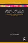 Image for We find ourselves in other people&#39;s stories: on narrative collapse and a lifetime search for story