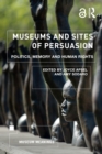 Image for Museums and sites of persuasion: politics, memory and human rights