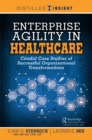 Image for Enterprise agility in healthcare: candid case studies of successful organizational transformations