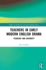 Image for Teachers in Early Modern English Drama: Pedagogy and Authority