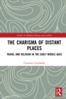 Image for The Charisma of Distant Places: Travel and Religion in the Early Middle Ages