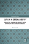 Image for Sufism in Ottoman Egypt: circulation, renewal and authority in the seventeenth and eighteenth centuries