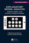 Image for Explanatory Model Analysis: Explore, Explain, and Examine Predictive Models