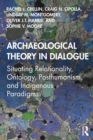 Image for Archaeological Theory in Dialogue: Situating Relationality, Ontology, Posthumanism, and Indigenous Paradigms