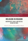 Image for Religion in reason: metaphysics, ethics, and politics in Hent de Vries